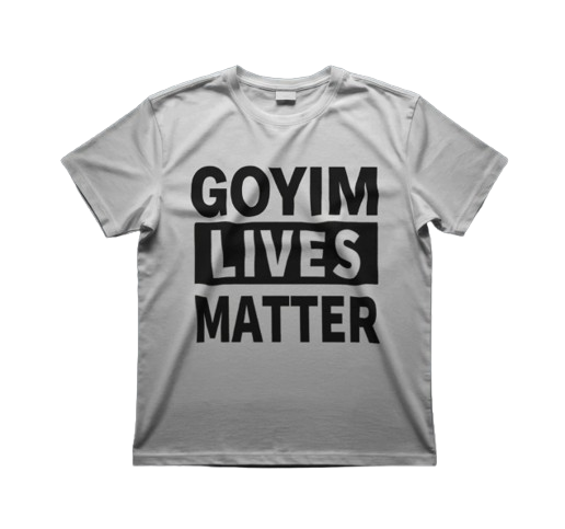 Goyim Lives Matter T Shirt
