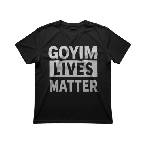 Goyim Lives Matter T Shirt