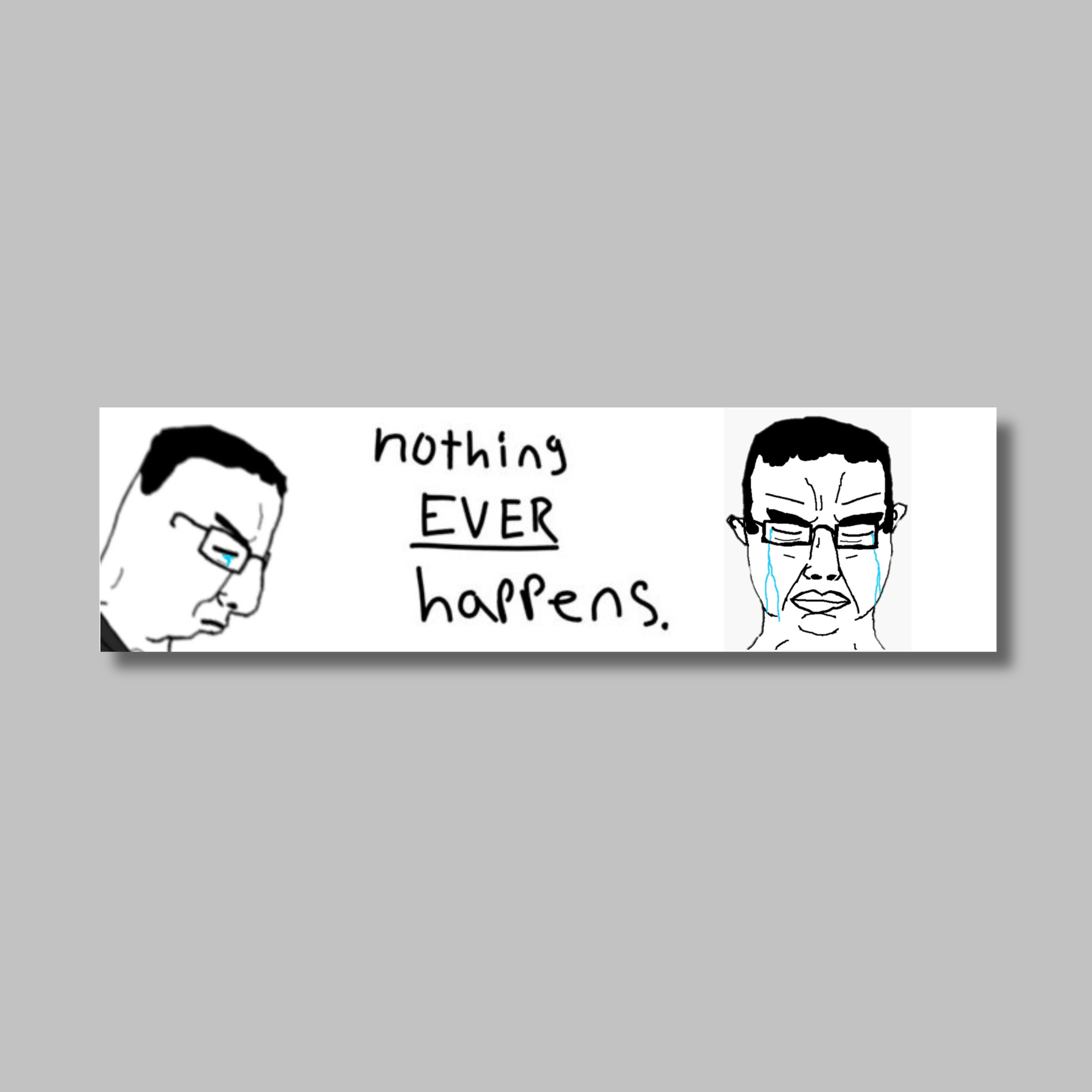 Nothing Ever Happens Bumper Sticker
