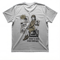 Don't Die For T Shirt